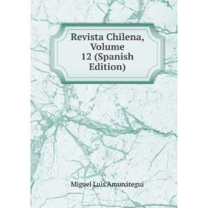   Chilena, Volume 12 (Spanish Edition) Miguel Luis AmunÃ¡tegui Books