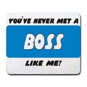  YOUVE NEVER MET A BOSS LIKE ME Mousepad