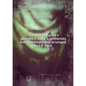 The text of Euclids geometry, book 1, uniformly and systematically 