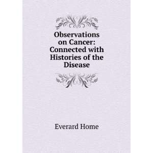   Cancer Connected with Histories of the Disease Everard Home Books