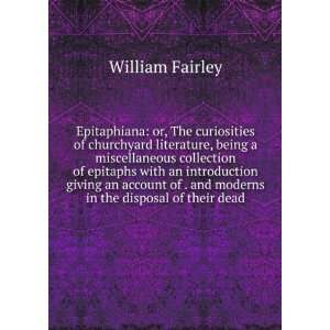   of . and moderns in the disposal of their dead William Fairley Books