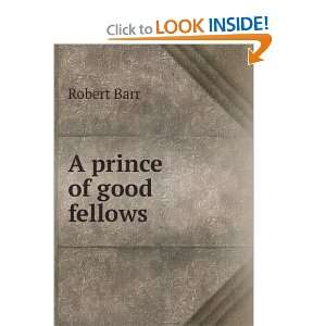  A prince of good fellows Robert Barr Books