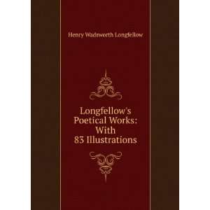   Works With 83 Illustrations Henry Wadsworth Longfellow Books