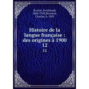  de la langue franÃ§aise  des origines Ã  1900. 12 Ferdinand 