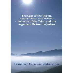   the Argument Before the Judges Francisco Ferreira Santa Serva Books