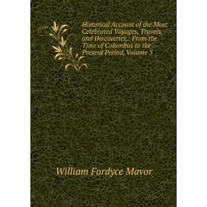   Columbus to the Present Period, Volume 3 William Fordyce Mavor Books