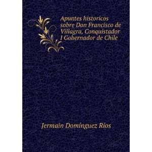  Apuntes historicos sobre Don Francisco de Villagra 