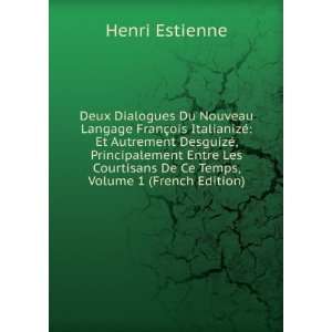   De Ce Temps, Volume 1 (French Edition) Henri Estienne Books