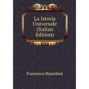    La Istoria Universale (Italian Edition) Francesco Bianchini Books