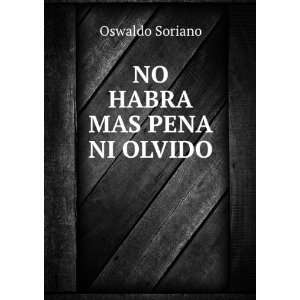  NO HABRA MAS PENA NI OLVIDO Oswaldo Soriano Books