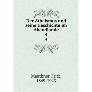   seine Geschichte im Abendlande. 4 Fritz, 1849 1923 Mauthner Books