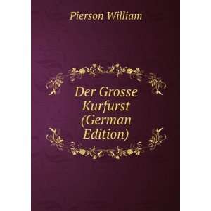    Der Grosse Kurfurst (German Edition) Pierson William Books