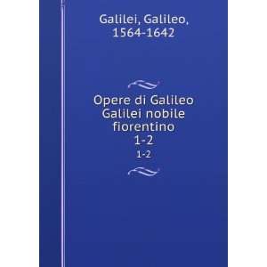   Galilei nobile fiorentino. 1 2 Galileo, 1564 1642 Galilei Books