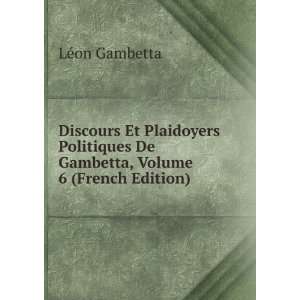   De Gambetta, Volume 6 (French Edition) LÃ©on Gambetta Books