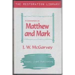  A Commentary on Matthew and Mark J.W. McGarvey Books