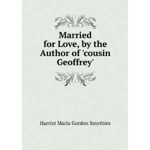   the Author of cousin Geoffrey. Harriet Maria Gordon Smythies Books