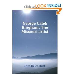  George Caleb Bingham The Missouri artist Fern Helen Rusk Books