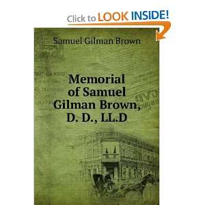   of Samuel Gilman Brown, D. D., LL.D. Samuel Gilman Brown Books