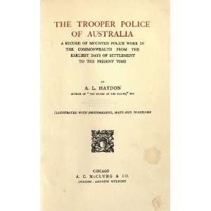 The Trooper Police Of Australia; A Record Of Mounted Police Work In 