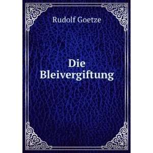  Die Bleivergiftung Rudolf Goetze Books