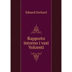  Rapporto intorno i vasi Volcenti Eduard Gerhard Books