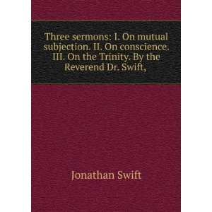 Three sermons I. On mutual subjection. II. On conscience. III. On the 