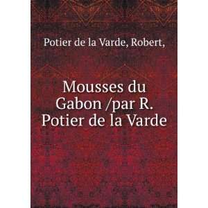   Gabon /par R. Potier de la Varde. Robert, Potier de la Varde Books