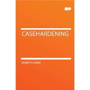  Casehardening Robert H Grant Books