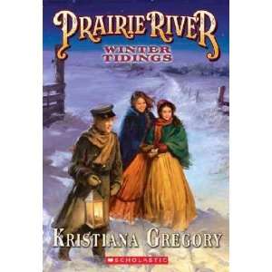  Prairie River Winter Tidings Kristiana Gregory Books