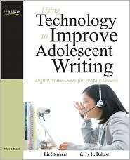 Using Technology to Improve Adolescent Writing Digital Make Overs for 