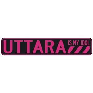   UTTARA IS MY IDOL  STREET SIGN