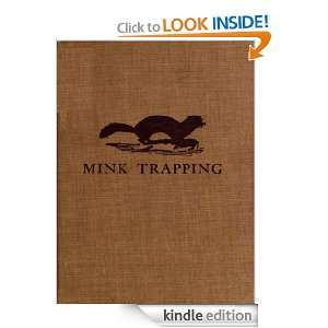 Mink Trapping A Book of Instruction Giving Many Methods of Trapping 