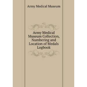 com Army Medical Museum Collection, Numbering and Location of Medals 