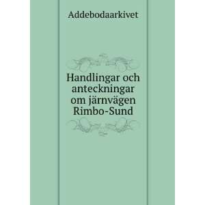  och anteckningar om jÃ¤rnvÃ¤gen Rimbo Sund Addebodaarkivet Books