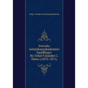  Bandet1.Delen (1870 1871) Kungl. Svenska vetenskapsakademien Books