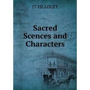  Sacred Scences and Characters JT HEADLEY Books
