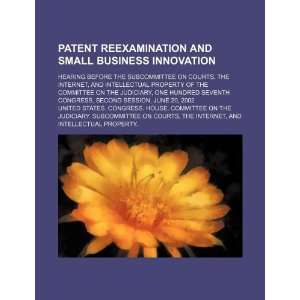  Patent reexamination and small business innovation hearing 