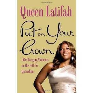  Put on Your Crown Life Changing Moments on the Path to 