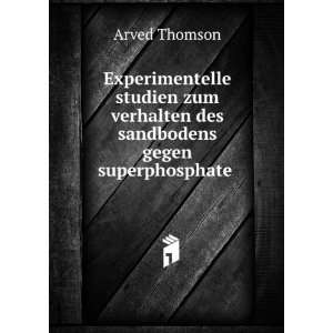   verhalten des sandbodens gegen superphosphate . Arved Thomson Books