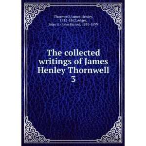 com The collected writings of James Henley Thornwell. 3 James Henley 