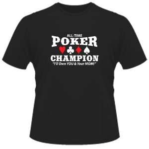  FUNNY T SHIRT  All Time Poker Champion ILl Own You And 