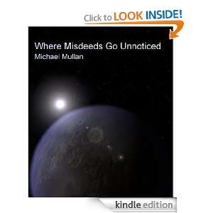 Where Misdeeds Go Unnoticed Michael Mullan  Kindle Store