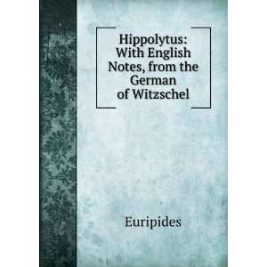 Hippolytus With English Notes, from the German of Witzschel 