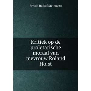  moraal van mevrouw Roland Holst Sebald Rudolf Steinmetz Books