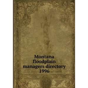  Montana floodplain managers directory. 1996 United States. Federal 