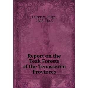   Forests of the Tenasserim Provinces Hugh, 1808 1865 Falconer Books