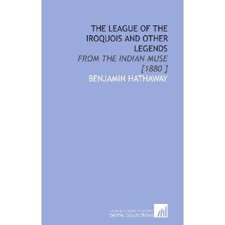 The League of the Iroquois and Other Legends From the Indian Muse 