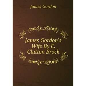    James Gordons Wife By E. Clutton Brock. James Gordon Books