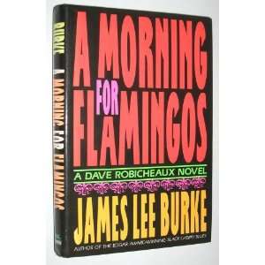    A Morning for Flamingos By James Lee Burke  Author  Books