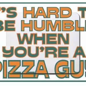   hard to be humble when youre a Pizza Guy Mousepad